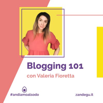 Blogging 101 con Valeria Fioretta | ON DEMAND