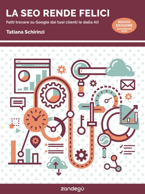 La copertina dell'ebook La SEO rende felici di Tatiana Schirinzi, edizioni Zandegù 2026, il libro dedicato alla SEO per piccole imprese