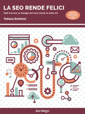 La copertina dell'ebook La SEO rende felici di Tatiana Schirinzi, edizioni Zandegù 2026, il libro dedicato alla SEO per piccole imprese